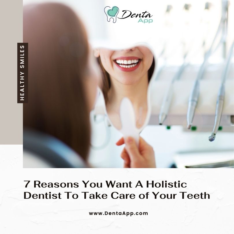 7 Reasons You Want A Holistic Dentist To Take Care of Your Teeth